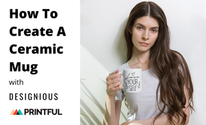 Cover Image for How To Create A Ceramic Mug With Designious and Printful