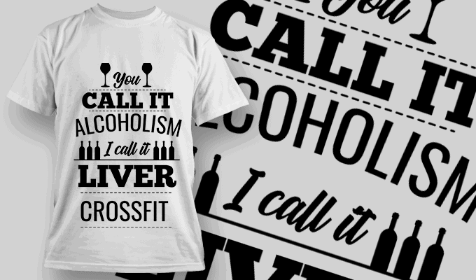You Call it Alcoholism I call it Liver Crossfit - T-shirt Design Template 2549