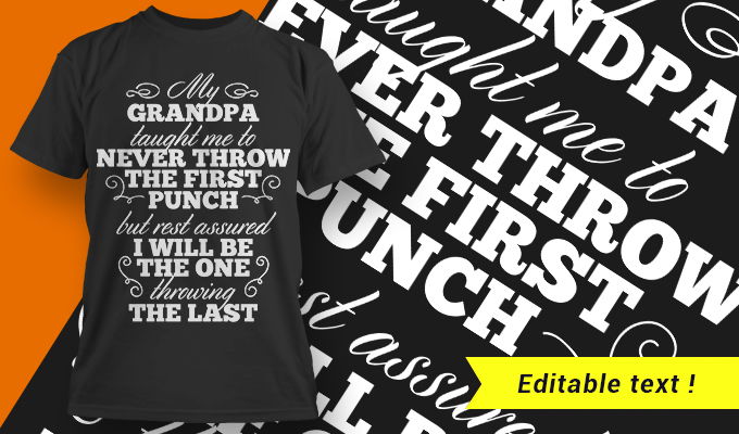 My Grandpa Taught Me To Never Throw The First Punch, But Rest Assured I Will Be The One Throwing The Last