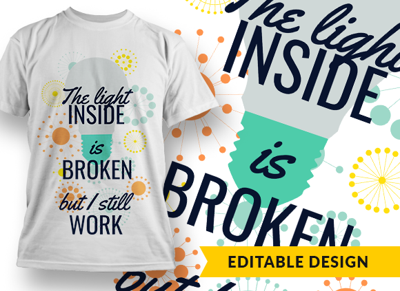 The light inside is broken, but I still work T-shirt Design
