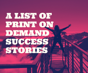 Cover Image for A list of Print on Demand Success Stories