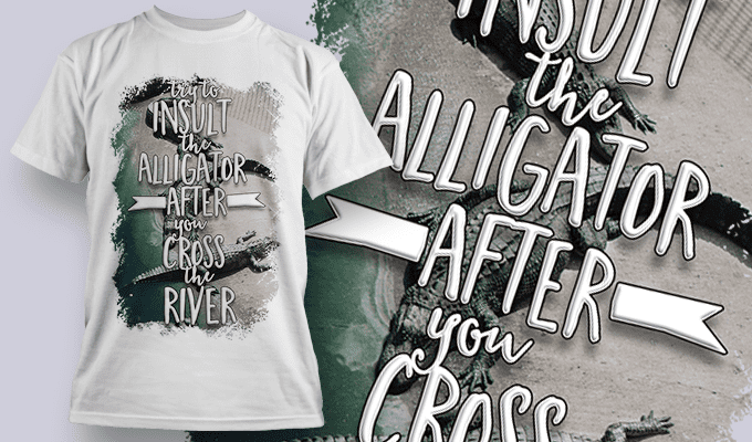 Try To Insult The Alligator After You Cross The River | T Shirt Design Template 3790