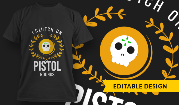 I Clutch On Pistol Rounds - T-shirt Design Template 2745