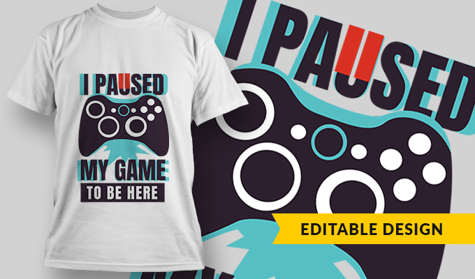 I Paused My Game To Be Here - T-shirt Design Template 2748