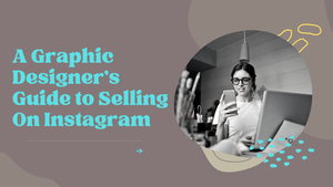Cover Image for A Graphic Designer’s Guide to Selling On Instagram