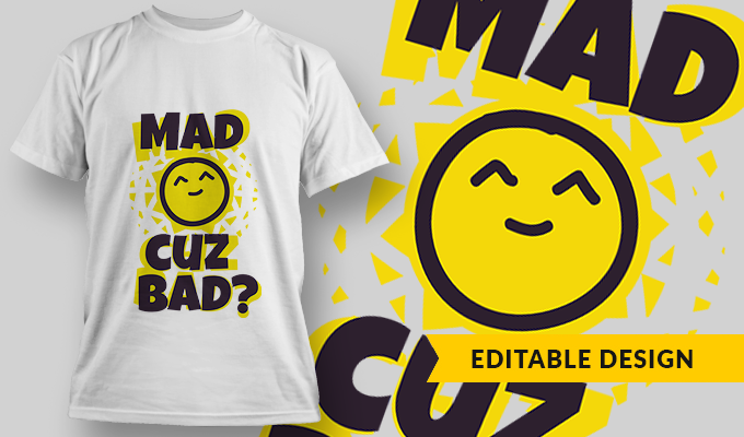 Mad Cuz Bad? - T-shirt Design Template 2751