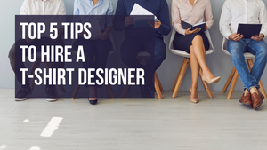 Cover Image for Top 5 Tips to Hire a T-Shirt Designer